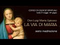 Don Luigi Maria Epicoco - Corso di Esercizi Spirituali - La via di Maria 6