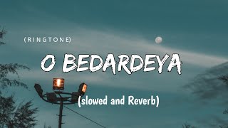 O Bedardeya (Slowed + Reverb) | Arijit Singh | Ringtone | Tu Jhoothi Main Makkaar | AS LOFI