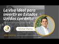 La visa ideal para invertir en Estados Unidos con éxito - Víctor Parra