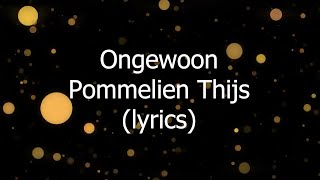 Ongewoon - Pommelien Thijs {lyrics}