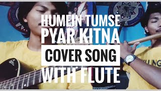 HUMEIN TUMSE PYAR KITNA || COVER SONG || FLUTE COVER || AMIT BORO