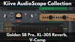 Kiive AudioScape Collection | Golden 58 Pre, XL-305 Reverb, V-Comp | Hear Them In Action