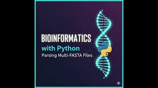 4. Bioinformatics with Python: Parsing Multi-FASTA Files in Python
