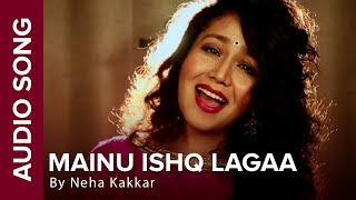 Mainu Ishq Lagaa - Neha Kakkar | Full Audio Song | Shareek | Jaidev Kumar