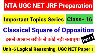 Class 16 Classical Square of Opposition Part 1 | Classical Square of Opposition UGC NET |UGC NET JRF