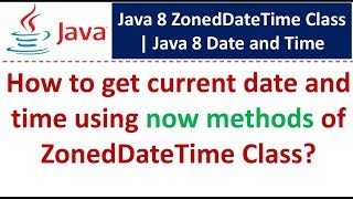 How to get current date and time using now methods of ZonedDateTime Class? | Java 8 Date and Time