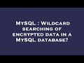 MySQL : Wildcard searching of encrypted data in a MySQL database?