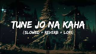 Tune Jo Na Kaha [Lyrics] - I Slowed & Reverb I LOFI I Lofi Hindi Song | Sad Songs | Emotional songs
