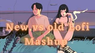 New Vs old Lofi Songs|| New vs old Mashup|| Old Vs New Mashup Lofi Songs 😊