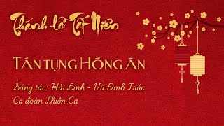 TÁN TỤNG HỒNG ÂN - Hải Linh \u0026 Vũ Đình Trác | Ca Đoàn Thiên Ca