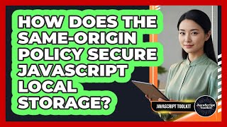 How Does The Same-origin Policy Secure JavaScript Local Storage? - JavaScript Toolkit