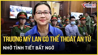 Tin nóng 5/12: Trương Mỹ Lan có thể thoát án tử nhờ một tình tiết bất ngờ  | Báo VietNamNet