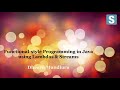 Functional-style Programming in Java using Lambdas & Streams
