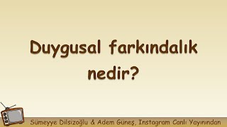 Duygusal farkındalık nedir? ▫️ Adem Güneş