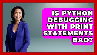 Is Python Debugging With Print Statements Bad? - Python Code School