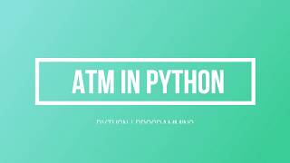 ATM IN PYTHON PROJECT 002 PYTHON | PROGRAMMING