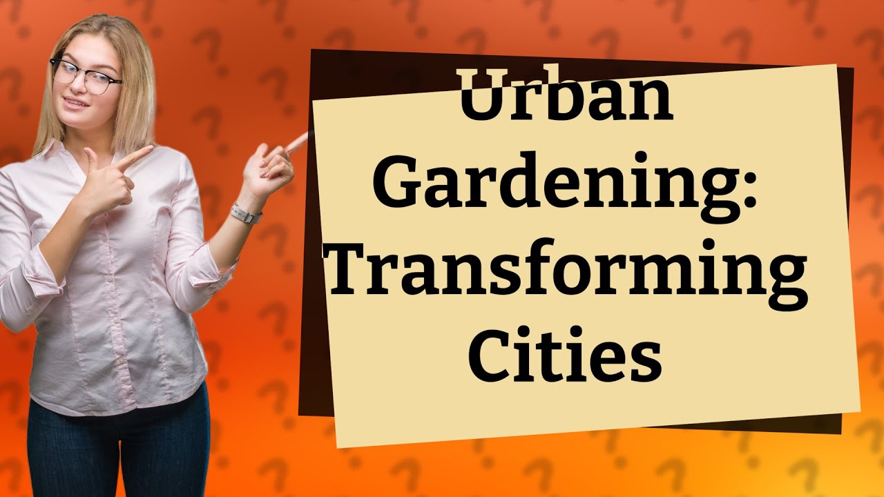 How Can Urban Gardening Transform Concrete Jungles Into Thriving Green ...