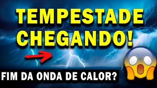 TEMPESTADE E CHUVA VOLUMOSA CHEGANDO! FIM DA ONDA DE CALOR? TEMPESTADES NAS REGIÕES SUL E SUDESTE