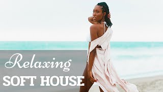 - Relaxing Soft House Mix | Summer Lounge Music | Chillout Music Mix | Best Instrumental Mix -