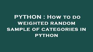 PYTHON : How to do weighted random sample of categories in python