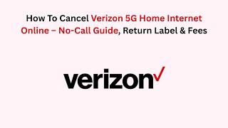 How To Cancel Verizon 5G Home Internet Online – No-Call Guide, Return Label & Fees