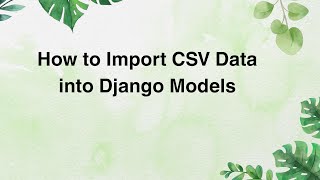 How to Import CSV Data into Django Models