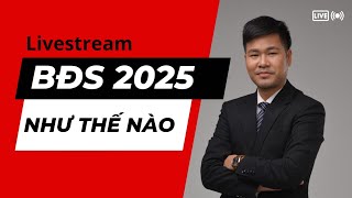 BĐS 2025 Sẽ Như Thế Nào? \