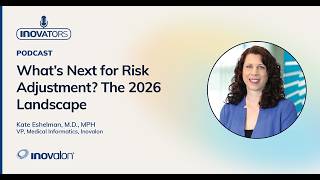 What’s Next for Risk Adjustment? The 2026 Landscape [Inovalon INOvators]