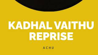 Kadhal Vaithu Reprise - Achu