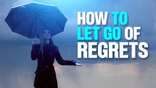 How to Let Go of Regrets