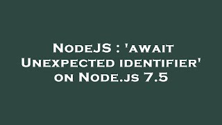 NodeJS : 'await Unexpected identifier' on Node.js 7.5