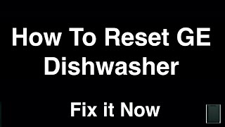 How To Reset GE Dishwasher - Fix it Now