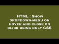 HTML : Show dropdown-menu on hover and close on click using only CSS