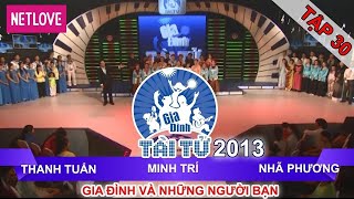 Gia Đình Tài Tử | Mùa 2 - Tập 30: Thanh Tuấn - Minh Trí - Nhã Phương