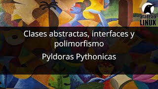 Clases abstractas, interfaces y polimorfismo. Pyldoras Pythonicas.