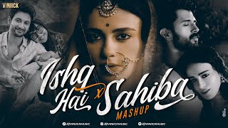 Ishq Hai x Sahiba Mashup | Viniick | Arijit Singh | Vishal Mishra | Mismatched | Raanjhan | Maiyya