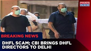 DHFL Scam | CBI Brings Kapil Wadhawan \u0026 Dheeraj Wadhawan To Delhi For Hearing | Breaking News