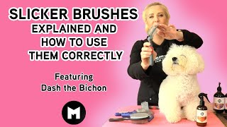 Slicker brushes explained and how to use them correctly.