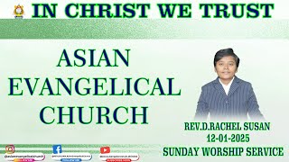 WORSHIP SERVICE  12 JANUARY 2025 ASIAN EVANGELICAL CHURCH, * WE PREACH CHRIST * AMEN.