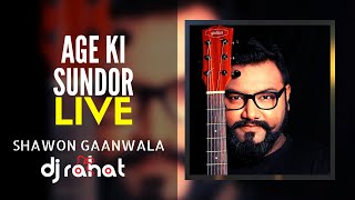 DJ Rahat x Shawon Gaanwala - Age Ki Sundor (2023 Live Show)