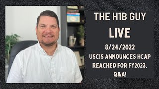 THE H1B GUY LIVE (8/24/2022) USCIS Announces HCap Reached for H1B Lottery for FY2023 and Q\u0026A!