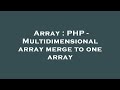 Array : PHP - Multidimensional array merge to one array