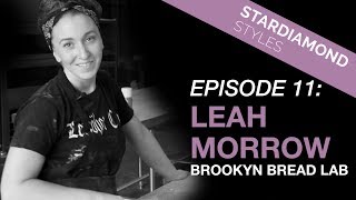Star Diamond Styles Ep. 11: Brooklyn Bread Lab - Leah Morrow