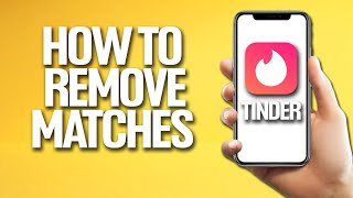 How To Remove Matches On Tinder Tutorial