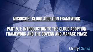 Microsoft Cloud Adoption Framework - 5-01 Govern \u0026 Manage - Intro to CAF \u0026 the Govern \u0026 Manage Phase