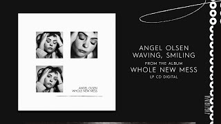 Angel Olsen - Waving, Smiling (Official Audio)