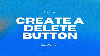 Create a Delete button or Delete functionality in JavaScript