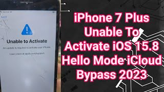 iPhone 7 Plus iOS 15.8 Unable To Activate Hello Mode iCloud Bypass 2023