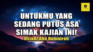 JANGAN PUTUS ASA KEMBALILAH KEPADA ALLAH SWT - USTADZ ABU HUMAIROH