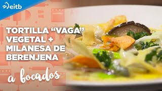 A BOCADOS: Tortilla “vaga” vegetal + Milanesa de berenjena